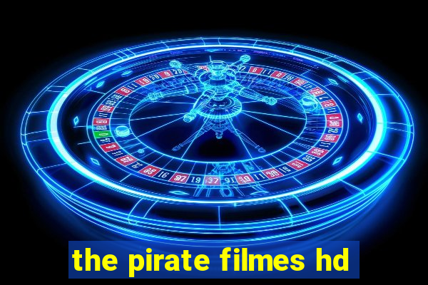 the pirate filmes hd